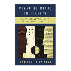 Changing Minds in Therapy: Emotion, Attachment, Trauma, and Neurobiology